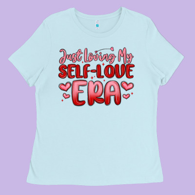 Just Loving My Self Love Era Ladies Tee Designed By Maliassmallbusiness