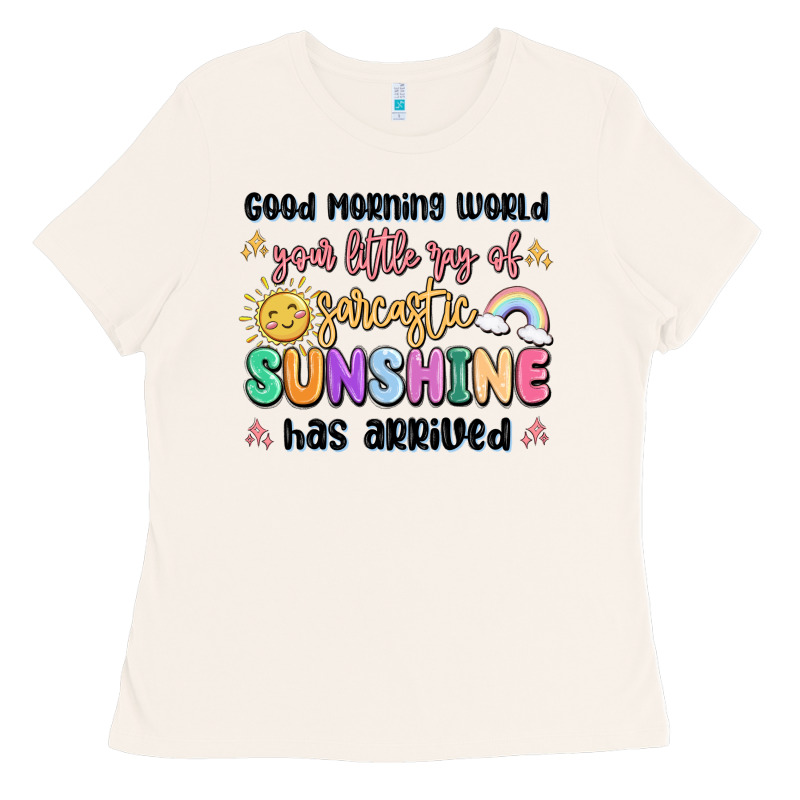 Good Morning World Your Little Ray Of Sarcastic Ladies Tee by MaliasSmallBusiness | Teevron