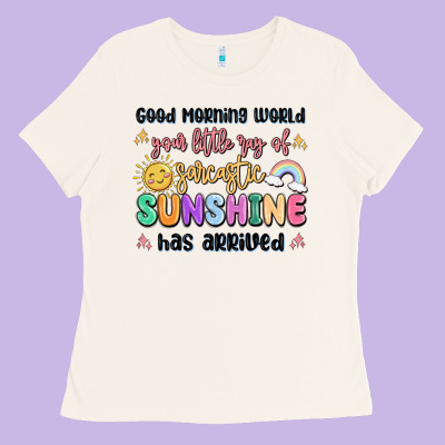 Good Morning World Your Little Ray Of Sarcastic Ladies Tee Designed By Maliassmallbusiness
