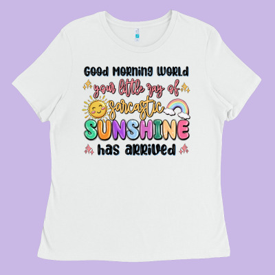 Good Morning World Your Little Ray Of Sarcastic Ladies Tee Designed By Maliassmallbusiness
