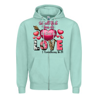 Seafoam Let all that you do be in love Valentine's Day Zipper Hoodie - FaDigitalArtStudio