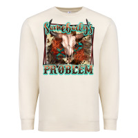 Sandshell Somebody's Problem Bull Skull Premium Sweatshirt - FaDigitalArtStudio