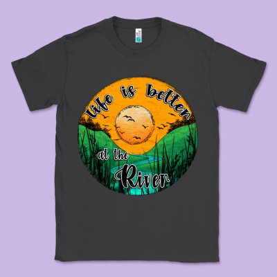 Life Is Better At The River Classic Tee Designed By Jahusdesignshop