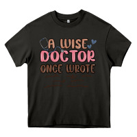 A Wise Doctor Once Said Heavy Core Tee | Teevron