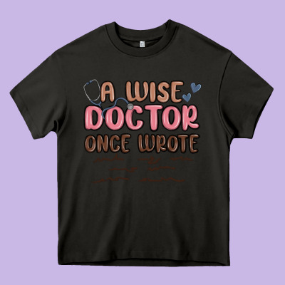 A Wise Doctor Once Said Heavy Core Tee Designed By Maliassmallbusiness