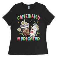 Caffeinated And Medicated Ladies Tee | Teevron
