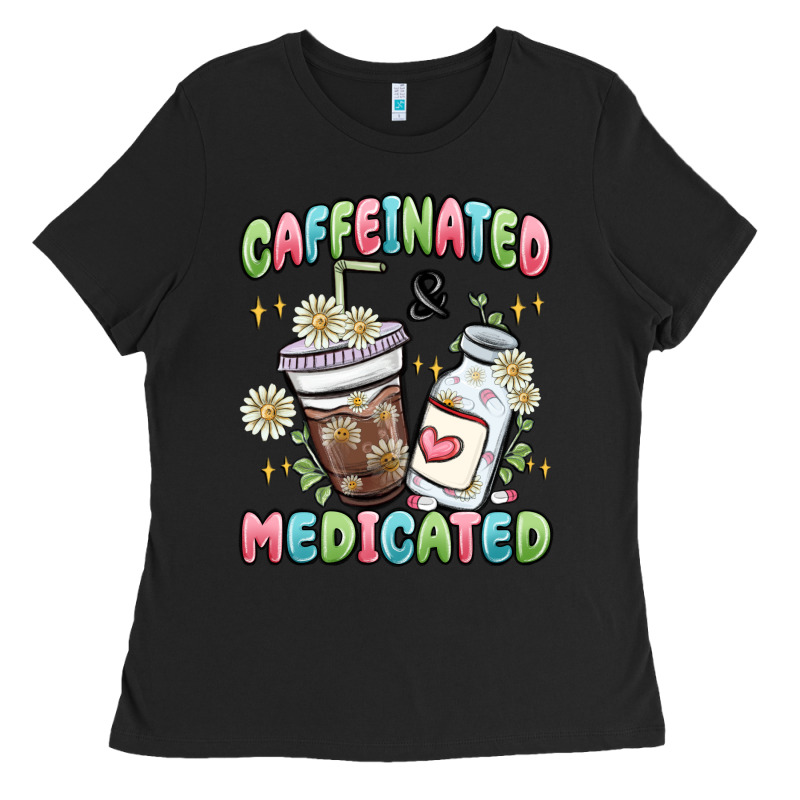 Caffeinated And Medicated Ladies Tee by MaliasSmallBusiness | Teevron