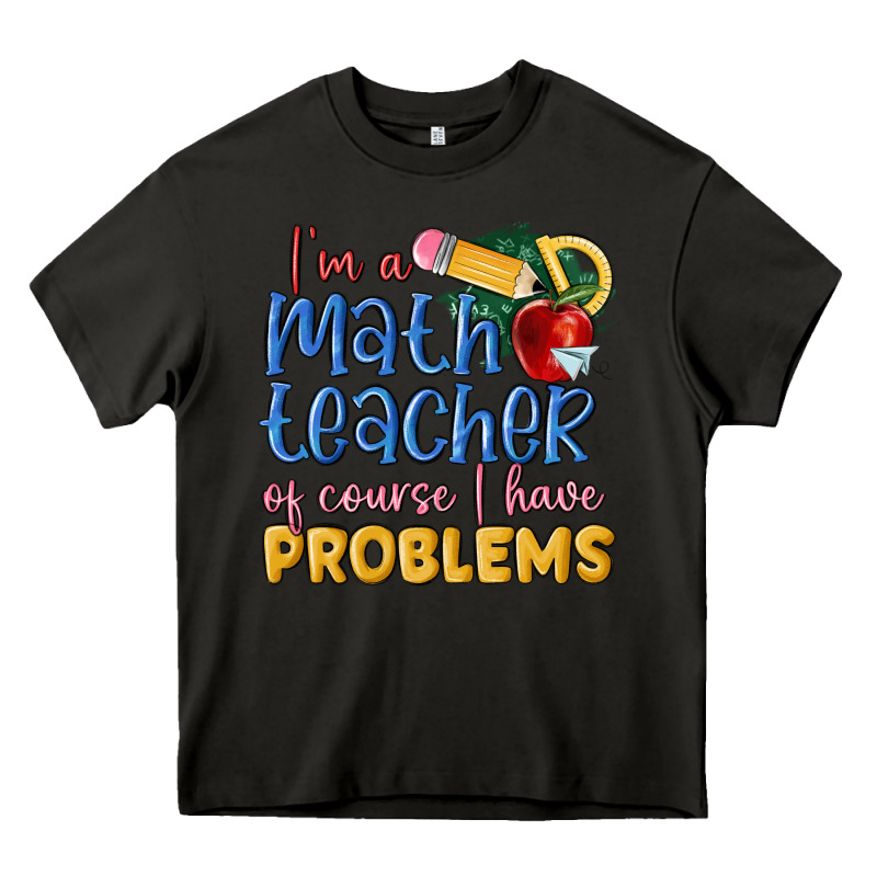 Im A Math Teacher Of Course I Have Problems Heavy Core Tee by MaliasSmallBusiness | Teevron