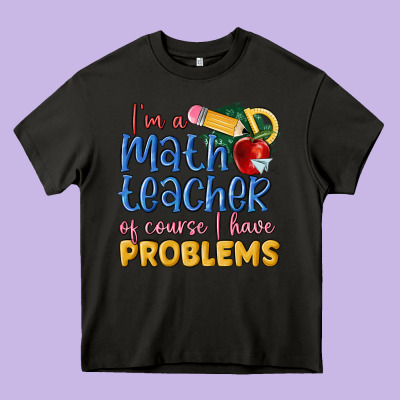Im A Math Teacher Of Course I Have Problems Heavy Core Tee Designed By Maliassmallbusiness