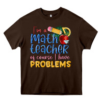 Chocolate Brown im a math teacher of course i have problems Heavy Core Tee - MaliasSmallBusiness