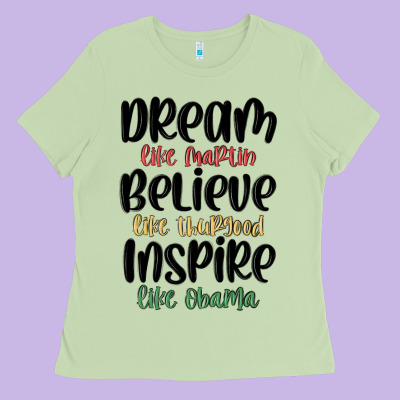 Dream Like Martin Believe Like Thurgood Inspire Li Ladies Tee Designed By Maliassmallbusiness