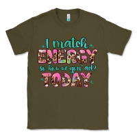 Army Green i match energy so how we gon' act Classic Tee - Artiststas