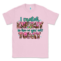 Bubblegum Pink i match energy so how we gon' act Classic Tee - Artiststas