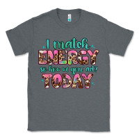 Charcoal Heather i match energy so how we gon' act Classic Tee - Artiststas