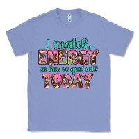 Colony Blue i match energy so how we gon' act Classic Tee - Artiststas