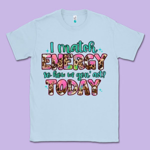 I Match Energy So How We Gon' Act Classic Tee Designed By Artiststas