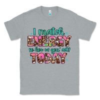 Heather Grey i match energy so how we gon' act Classic Tee - Artiststas