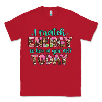 Red i match energy so how we gon' act Classic Tee - Artiststas
