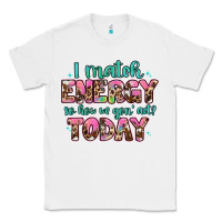 White i match energy so how we gon' act Classic Tee - Artiststas