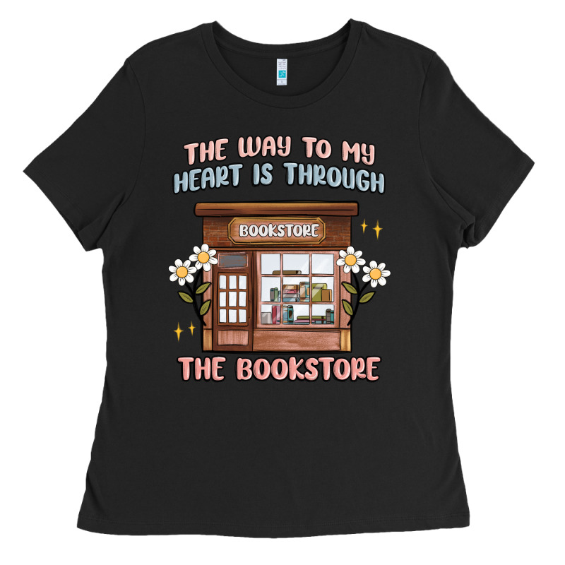 The Way To My Heart Is Through The Bookstore Ladies Tee by MaliasSmallBusiness | Teevron