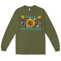 Army Green Being a Mom Makes My Life Complete Long Sleeve Tee - texasbilliewilder