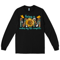 Black Being a Mom Makes My Life Complete Long Sleeve Tee - texasbilliewilder