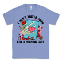 Colony Blue i don t watch porn i read it like a fucking lady Classic Tee - Artiststas