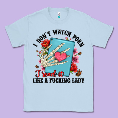 I Don T Watch Porn I Read It Like A Fucking Lady Classic Tee Designed By Artiststas