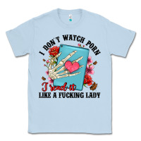 Dusty Blue i don t watch porn i read it like a fucking lady Classic Tee - Artiststas