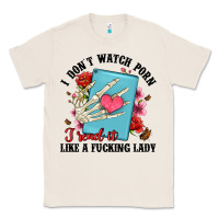 Natural i don t watch porn i read it like a fucking lady Classic Tee - Artiststas