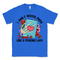 True Royal i don t watch porn i read it like a fucking lady Classic Tee - Artiststas