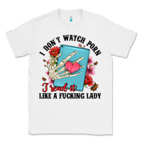 White i don t watch porn i read it like a fucking lady Classic Tee - Artiststas