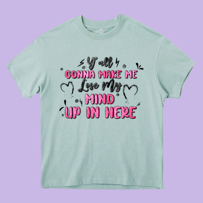 Y'all Gonna Make Me Lose My Mind Heavy Core Tee Designed By Maliassmallbusiness