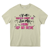 Mossy y'all gonna make me lose my mind Heavy Core Tee - MaliasSmallBusiness