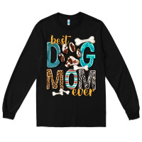 Black Best Dog Mom Ever Long Sleeve Tee - texasbilliewilder