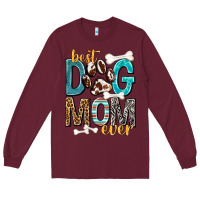 Burgundy Best Dog Mom Ever Long Sleeve Tee - texasbilliewilder