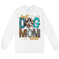White Best Dog Mom Ever Long Sleeve Tee - texasbilliewilder
