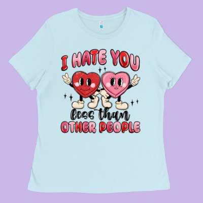 I Hate You Less Than Other People Ladies Tee Designed By Maliassmallbusiness