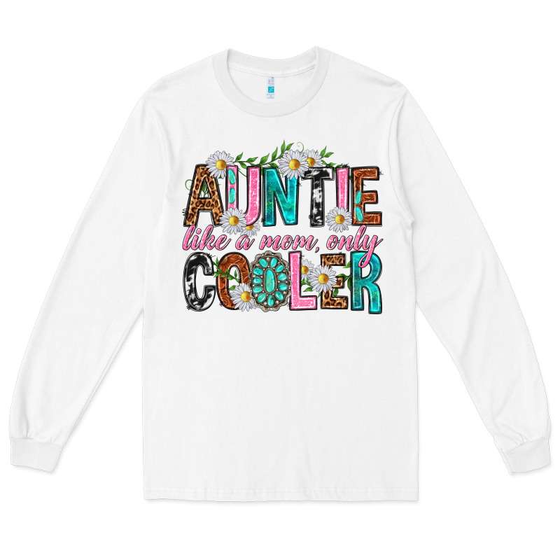 Auntie Like A Mom Only Cooler Long Sleeve Tee by texasbilliewilder | Teevron