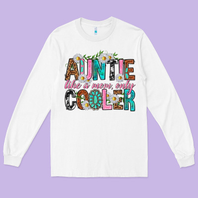 Auntie Like A Mom Only Cooler Long Sleeve Tee Designed By Texasbilliewilder