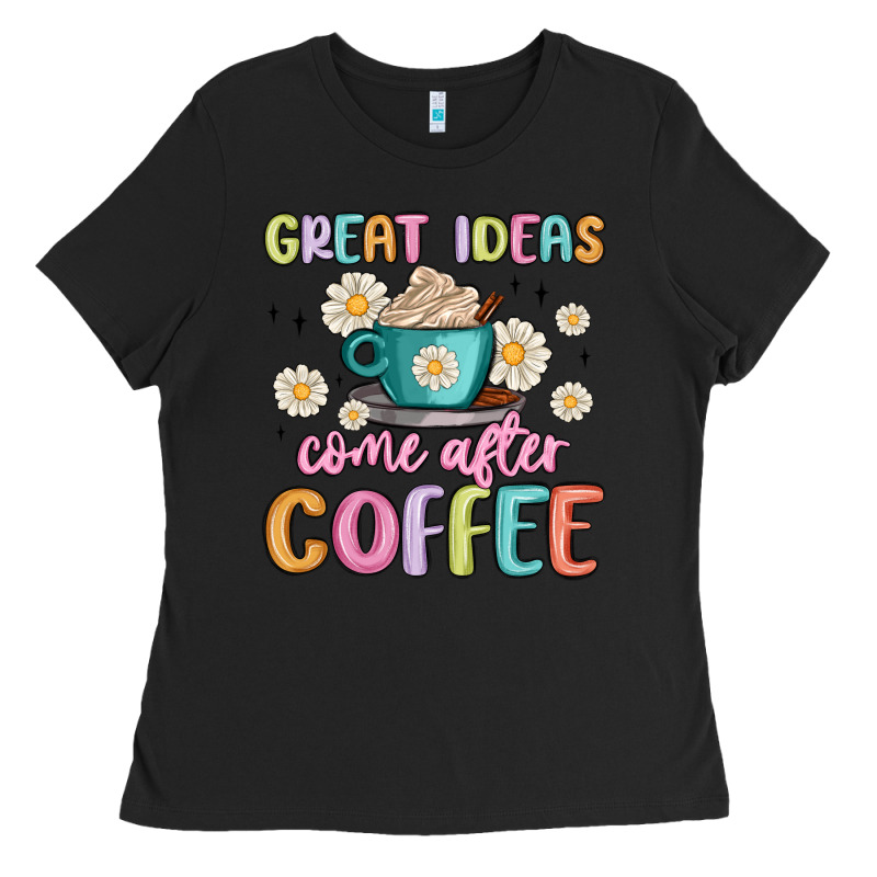Great Ideas Come After Coffee Ladies Tee by MaliasSmallBusiness | Teevron