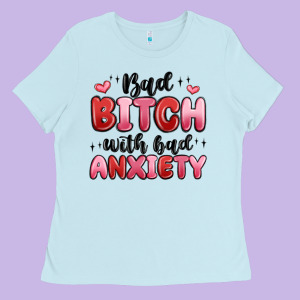 Bad Bitch With Bad Anxiety Ladies Tee Designed By Maliassmallbusiness