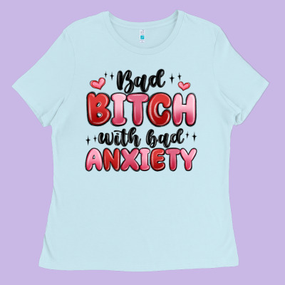 Bad Bitch With Bad Anxiety Ladies Tee Designed By Maliassmallbusiness