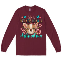 Burgundy life is better with a chihuahua Long Sleeve Tee - Jasminsmagicworld