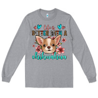 Heather Grey life is better with a chihuahua Long Sleeve Tee - Jasminsmagicworld