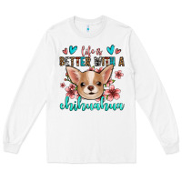 White life is better with a chihuahua Long Sleeve Tee - Jasminsmagicworld