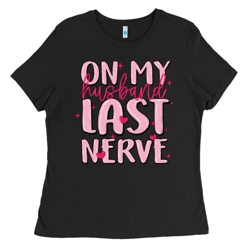 On My Husband Last Nerve Ladies Tee by MaliasSmallBusiness | Teevron