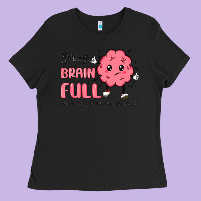 Sorry Brain Full Ladies Tee Designed By Maliassmallbusiness