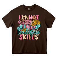 Chocolate Brown i'm not bossy i just have leadership skills Heavy Core Tee - MaliasSmallBusiness