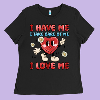 I Have Me I Take Care Of Me I Love Me Ladies Tee Designed By Maliassmallbusiness